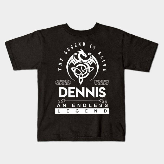 Dennis Name T Shirt - The Legend Is Alive - Dennis An Endless Legend Dragon Gift Item Kids T-Shirt by riogarwinorganiza